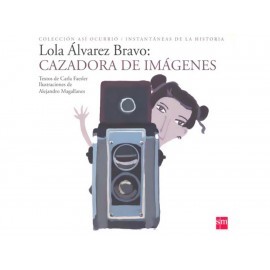 Lola Alvarez Bravo Cazadora de Imagenes