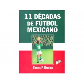 11 Décadas De Fútbol Mexicano