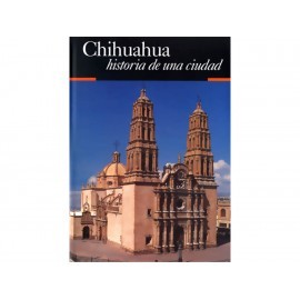 Chihuahua Historia de una Ciudad