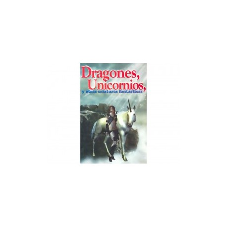 Dragones Unicornios y Otras Criaturas...